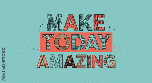 Motivational make today amazing typography design with vibrant colors and various patterns inside each letter.