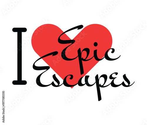 I love Epic Escapes creative slogan. Hand drawn letters with red heart. Vector illustration, lettering in modern design