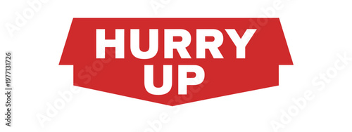 A bright red ribbon banner displaying the text hurry up in white