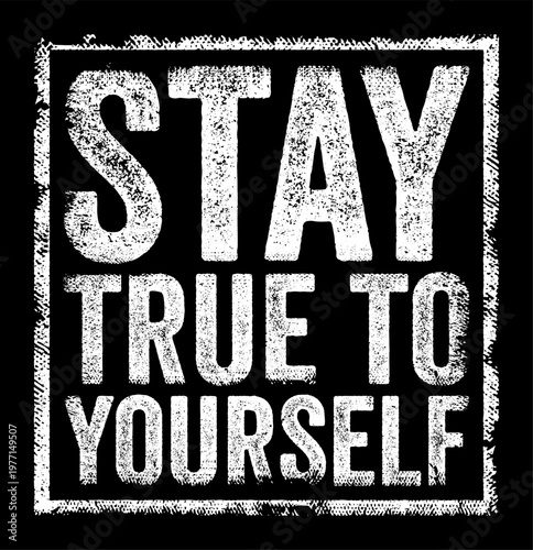 Stay true to yourself motivational quote in a distressed stamp style. This inspirational message features a textured grunge effect, perfect for apparel design, social media, and decor.
