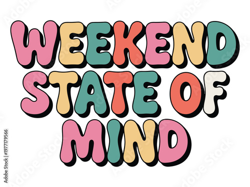 Weekend state of mind text design features decorative bubble letters for graphics.