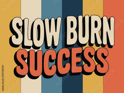 Slow burn success mantra is written in bold retro font against vertical stripes.