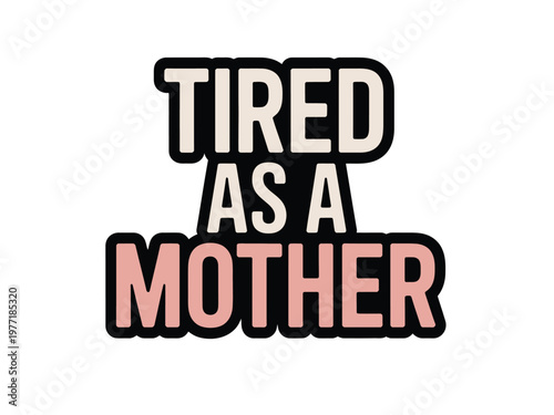 Tired as a mother is written in bold letters to express the exhaustion of parents.