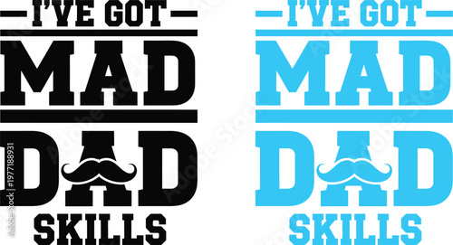 Father's day gift idea 'i've got mad dad skills' typography design