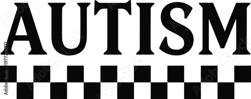 Autism Bold Black Serif Typography with Checkerboard Pattern Minimalist Awareness Advocacy T-Shirt Print Illustration