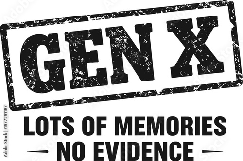 Gen X Lots Of Memories No Evidence Humorous Sarcastic Bold Black Grunge Distressed Stamp Typography Retro Generation T-Shirt Print Illustration