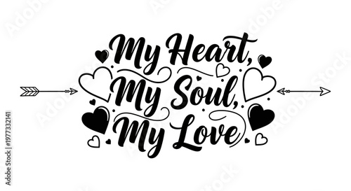 My Heart My Soul My Love Romantic Typography with Arrows.