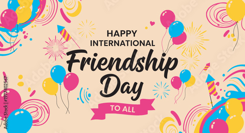 Friendship Day Festive international friendship day banner with colorful balloons firework bursts and ribbon on a soft pastel background vector art