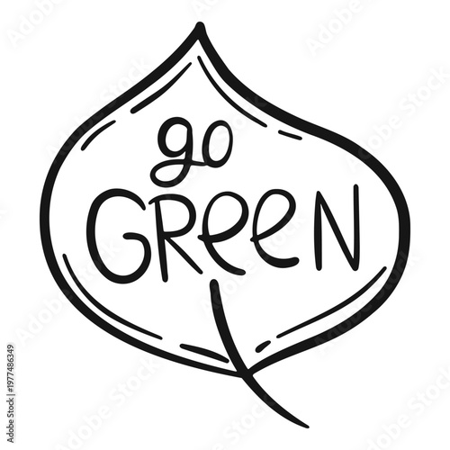 doodle style leafy green sign that says "Go Green". sign is black and white and has leafy shape