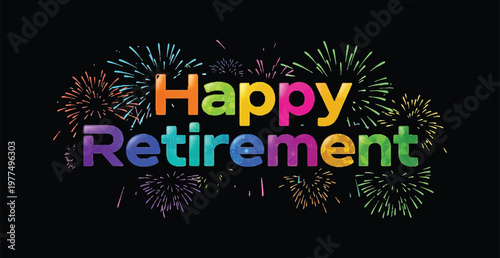 A colorful Happy Retirement sign with fireworks on a black background