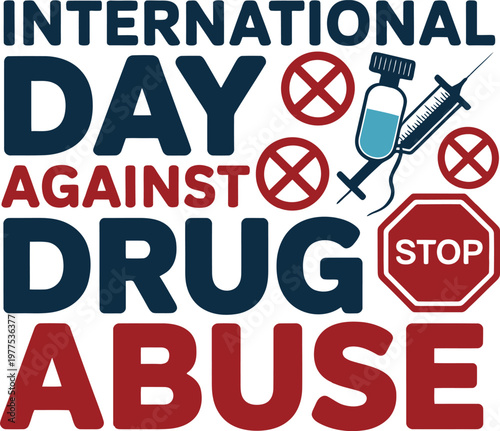 International day against drug abuse text with syringe and stop signs drug free anti drug red sign social issue no drugs harm reduction prevention prohibition campaign awareness education