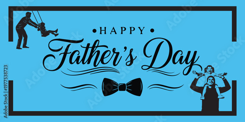 Happy father's day celebrating dad with love and appreciation a heartwarming greeting