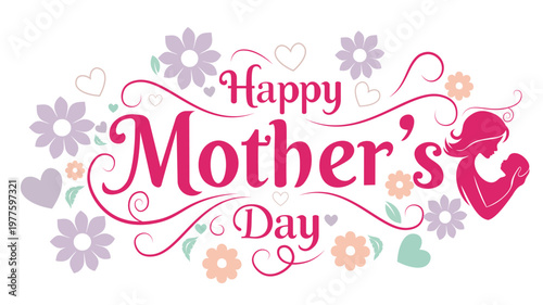 Happy Mother's Day lettering with mother and baby silhouette surrounded by flowers and hearts symbolising love and appreciation.