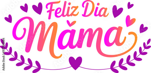 Spanish Mother's Day Greeting Vector Feliz Dia Mama Typography with Floral Ornaments and Pink Purple Gradient Hearts