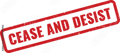 A red grunge rubber stamp with the text cease and desist on a rectangular frame