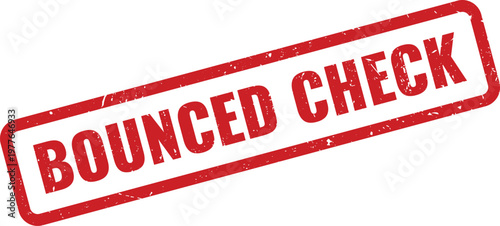 A red textured rubber stamp with the text Bounced Check signifying failed bank payment or transaction issues