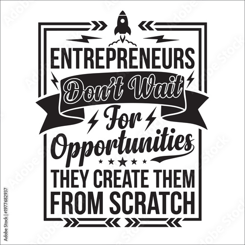 Entrepreneurs Create Opportunities From Scratch Motivational Typography Quote with Rocket Ship Icon