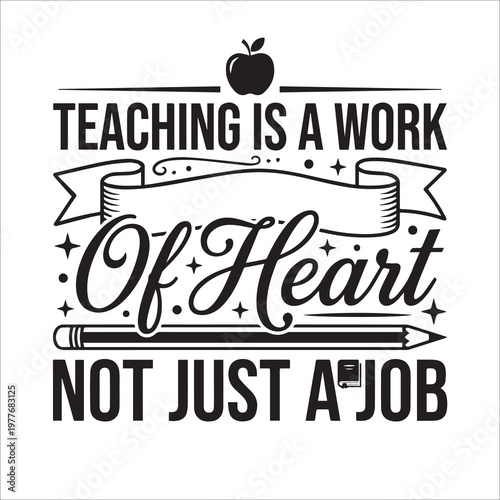 Teaching Is A Work Of Heart Not Just A Job Inspirational Typography Quote with Apple and Pencil Icons