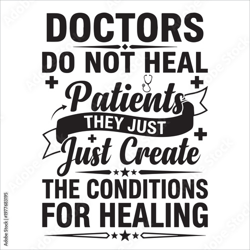 Doctors Just Create The Conditions For Healing Medical Typography Quote Vector with Stethoscope Icon
