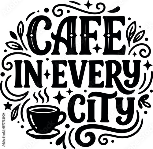 Black and white calligraphic cafe in every city lettering with coffee cup and swirls