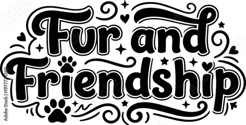 Fur and friendship black and white lettering with paw prints and stars