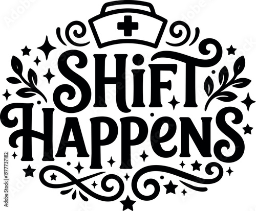 Shift happens nurse cap lettering floral swirl accents black and white vector art