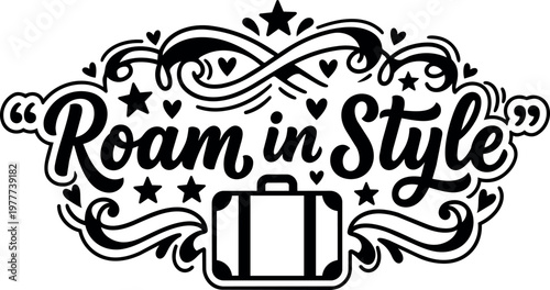 Roam in style black and white travel phrase with suitcase and decorative stars