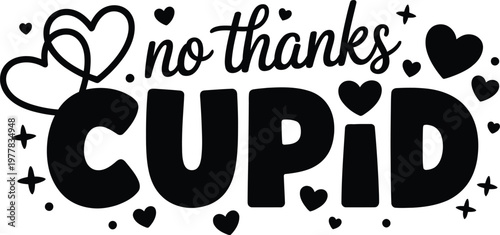 No thanks cupid anti valentine's day vector illustration with hearts for humorous t-shirt design