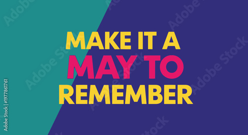 Make It A May To Remember, Motivational Quote, Inspirational Phrase, Vibrant Colors