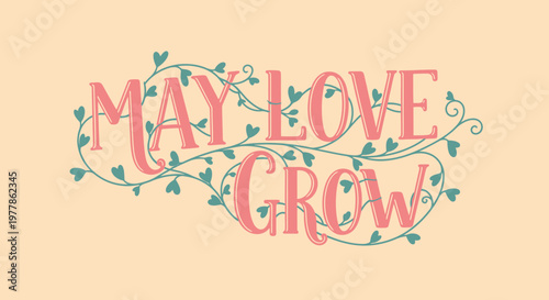 May Love Grow Hand Lettering with Floral Vines and Hearts