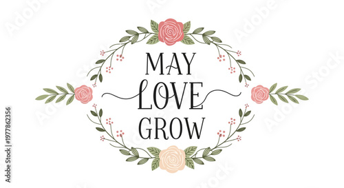 May Love Grow floral wreath, romantic quote, wedding, anniversary, spring design