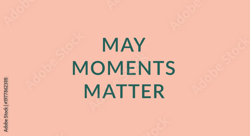 May Moments Matter Text - Inspirational Quote on Pastel Background