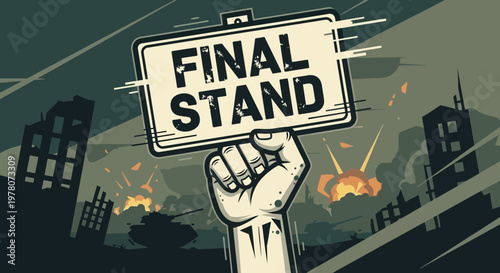 Fist Holding Sign FINAL STAND During War Battle, City Destruction, Military Conflict
