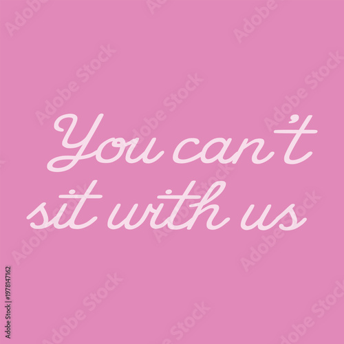 Obraz na plátne Sassy You can't sit with us slogan in an elegant white cursive script font