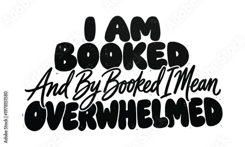 Bold typography art 'i am booked and by booked i mean overwhelmed' a statement on busyness