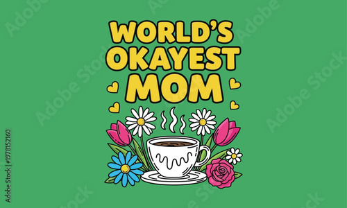 World's okayest mom a humorous mother's day design with coffee and flowers