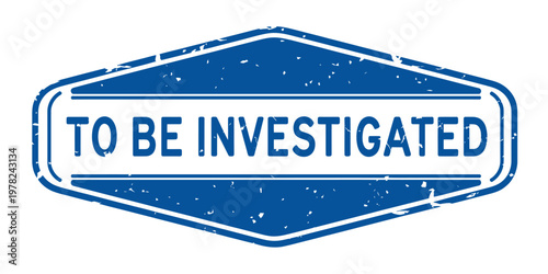 Blue grunge style hexagon rubber stamp imprint that reads to be investigated