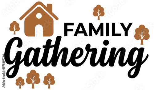 Stylized graphic with a house icon and trees surrounding the words FAMILY Gathering in large bold lettering Gathering 176 family reunion home nature celebration together event