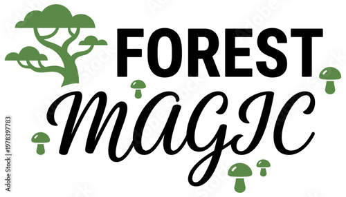 Stylized green tree and small mushrooms with the words Forest and Magic in black text on a white surface Forest is in block letters Magic is in a flowing script nature fantasy