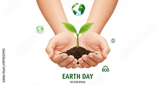 A digital illustration shows hands gently holding a small plant growing from soil, emphasizing Earth Day with a surrounding vector design against a clean white background, radiating