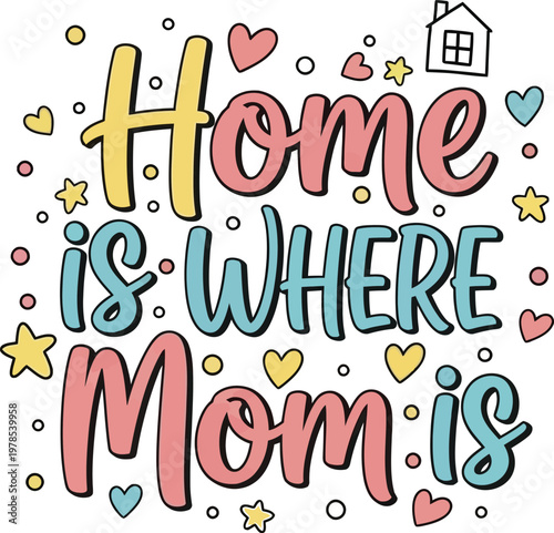 Title home is where mom is a colorful hand lettered illustration description a vibrant doodle style illustration