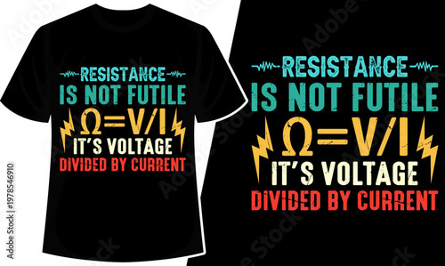 Resistance Is Not Futile Ohms Law Electrician Funny Quote T-Shirt Design