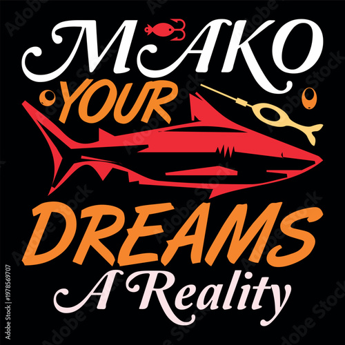 Mako your dreams a reality inspirational quote with a red mako shark and fishing gear
