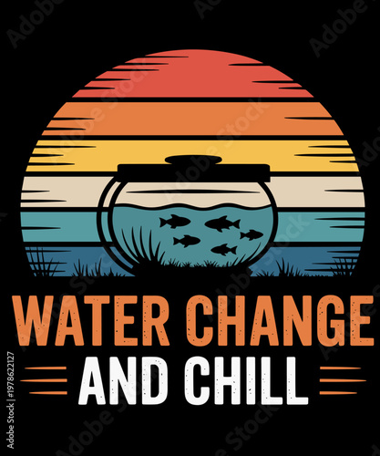 Water Change and Chill Fish Tank Lover Funny Aquarist