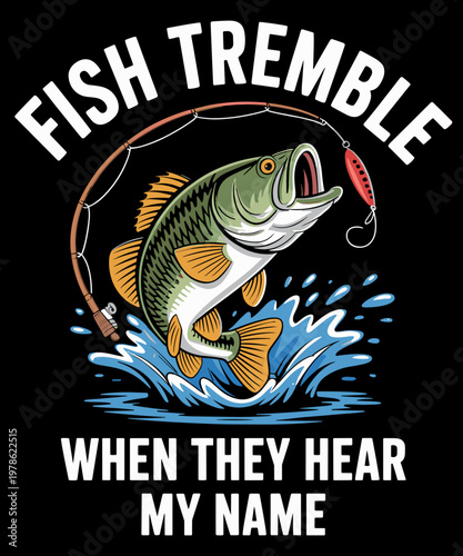 Fish Tremble When They Hear My Name - Funny Fishing