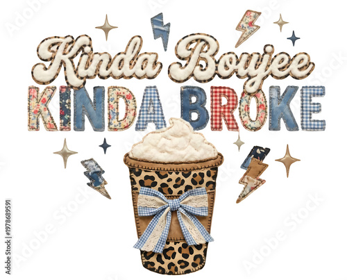 Creative kind of boujee kinda broke typography featuring coffee cup with bow and patch letters isolated