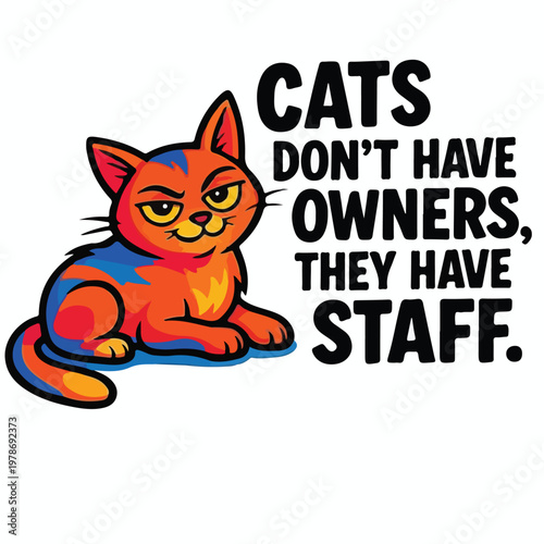 Colorful cat illustration featuring a humorous quote about feline personality and their relationship with humans as domestic pet staff members