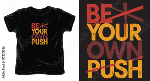 Be your own push typography t shirt design for men.