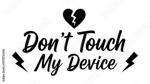 Text graphic 'don't touch my device' with broken heart and lightning bolts lightning bolt personal belongings heartbreak