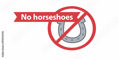 Prohibition sign featuring a horseshoe with the words no horseshoes